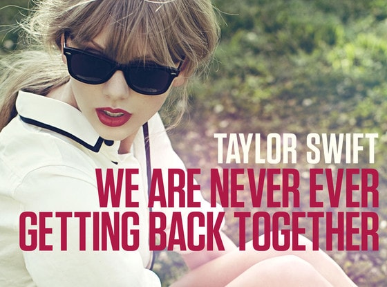 We Are Never Ever Getting Back Together